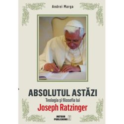 Absolutul astazi. Teologia si filosofia lui Joseph Ratzinger