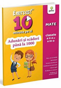 Adunari si scaderi pana la 1000. Exersez 10 minute pe zi. Mate. Clasele a II-a si a III-a