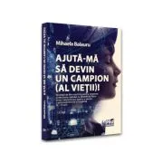Ajuta-ma sa devin campion (al vietii)! de Mihaela Balauru
