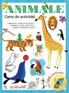 Animale. Carte de activitati. Peste 100 de autocolante! de Alain Gree