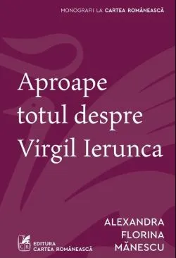 Aproape totul despre Virgil Ierunca de Alexandra Florina Manescu