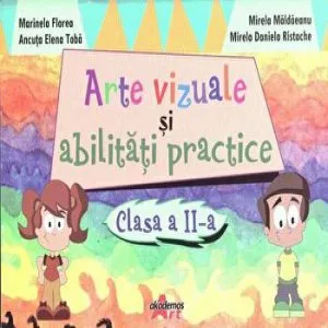 Arte vizuale si abilitati practice. Clasa a II-a de Marinela Florea