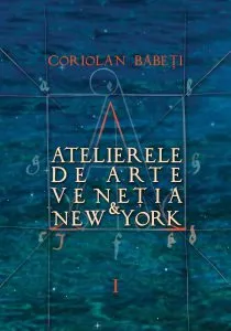 Atelierele de arte Venetia & New York, Vol. 1-3 de Coriolan Babeti