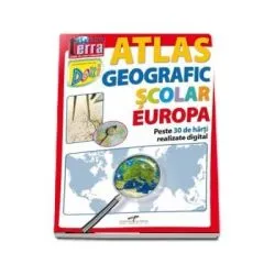 Atlas geografic scolar Europa. Peste 30 de harti realizate digital