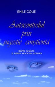 Autocontrolul prin sugestie constienta. Despre sugestie si despre aplicatiile acesteia