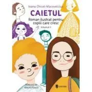 Caietul, roman ilustrat pentru copiii care cresc mari (volumul 2) de Ioana Chicet-Macoveiciuc