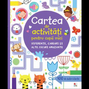 Cartea de activitati pentru copii mici. Diferente, careuri si alte jocuri amuzante
