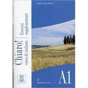 Chiaro! A1. Esercizi supplementari (libro   CD audio)/Clar! A1. Exercitii suplimentare (carte   CD audio). Italiana pentru adolescenti si adulti de Cinzia Cordera Alberti