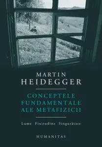 Conceptele fundamentale ale metafizicii. Lume. Finitudine. Singuratate de Martin Heidegger