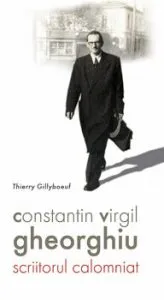 Constantin Virgil Gheorghiu - scriitorul calomniat de Thierry Gillyboeuf