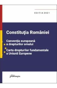 Constitutia Romaniei. CEDO. Cartea drepturilor Ed.2021