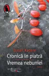 Cronică în piatră. Vremea nebuniei de Ismail Kadare