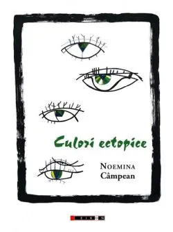 Culori ectopice de Noemina Campean
