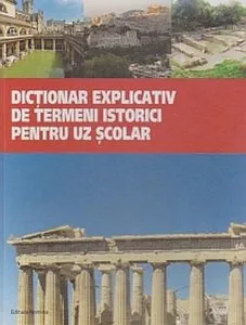 Dictionar explicativ de termeni istorici pentru uz scolar