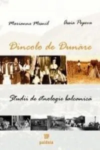 Dincolo de Dunare. Studii de etnologie balcanica de Marianne Mesnil