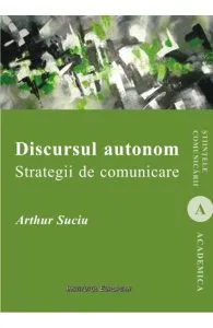 Discursul autonom. Strategii de comunicare de Arthur Suciu