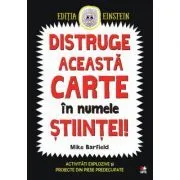 Distruge aceasta carte in numele stiintei! Activitati explozive si proiecte din piese predecupate de Mike Barfield