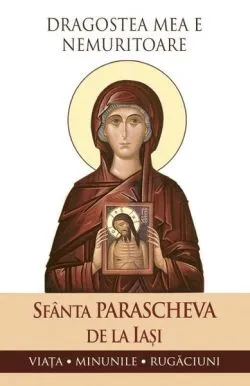 Dragostea mea e nemuritoare de Sfanta Cuvioasa Parascheva de la Iasi