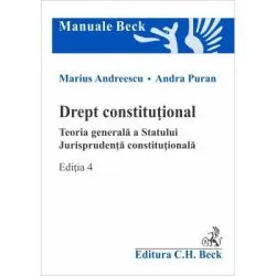 Drept constitutional. Teoria generala a Statului. Jurisprudenta constitutionala. Editia 4 de Marius Andreescu