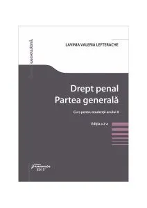 Drept penal. Partea generală. Curs pentru studenții anului II. Ediția a 2-a de Lavinia Lefterache