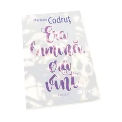 Era lumină, era vînt de Mariana Codrut