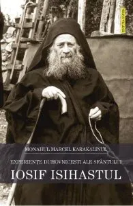 Experiente duhovnicesti ale Sfantului Iosif Isihastul de Marcel Karakalinul