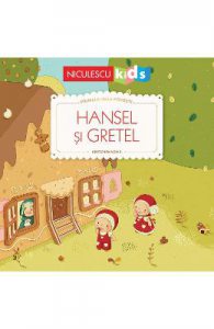 Hansel si Gretel. Primele mele povesti