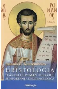 Hristologia Sfantului Roman Melodul si importanta ei soteriologica de Ioannis G. Kourembeles