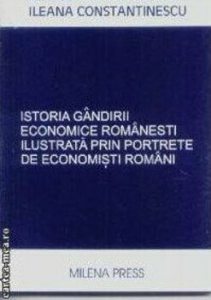 Istoria gandirii economice romanesti ilustrata prin portrete de economisti romani