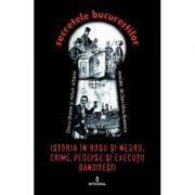 Istoria in rosu si negru. Crime, pedepse sși executii banditesti