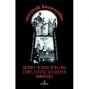 Istoria in rosu si negru. Crime, pedepse sși executii banditesti de Dan-Silviu Boerescu