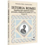 Istoria Romei. Republica intre regimurile politice personale si batalia de la Actium (31 i. Cr.). Volumul 3