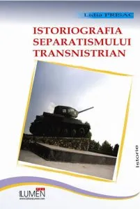 Istoriografia separatismului transnistrian de Lidia Prisac