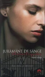 Juramant de sange, Academia vampirilor, Vol. 4 - Partea a doua de Richelle Mead