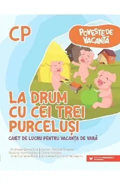 La drum cu cei trei purcelusi - Clasa pregatitoare - Caiet pentru vacanta de Andreea-elena Ene
