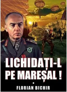 Lichidati-l pe Maresal de Florian Bichir