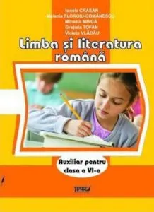 Limba si literatura romana. Auxiliar pentru clasa a VI-a de Ionela Crasan