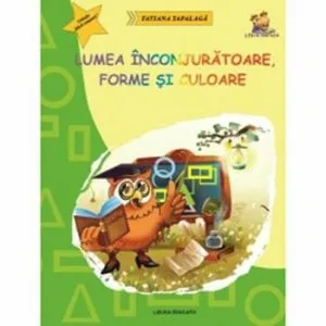 Lumea inconjuratoare, forme si culoare - ghicitori si fise pentru grupa mare si clasa pregatitoare