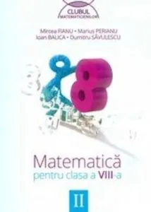 Matematica pentru clasa a VIII-a, Semestrul 2 - Editia 2014 de Mircea Fianu
