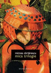 Mica trilogie. De ce iubim femeile, Frumoasele straine si Enciclopedia zmeilor de Mircea Cartarescu