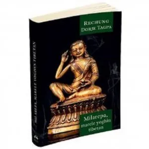 Milarepa - Marele yoghin tibetan de Dorje Tagpa Rechung