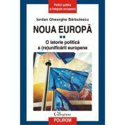Noua Europa. Volumul 2. O istorie politica a (re)unificarii europene