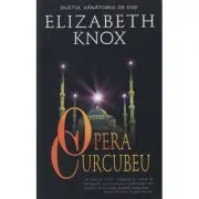 Opera Curcubeu (Duetul vanatorului de vise) de Elizabeth Knox