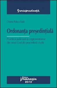 Ordonanta presedintiala. Practica judiciara si reglementarea din noul Cod de procedura civila