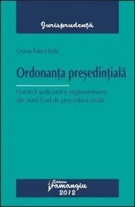 Ordonanta presedintiala. Practica judiciara si reglementarea din noul Cod de procedura civila