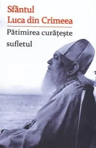Pătimirea curățește sufletul de sf. Luca al Crimeei