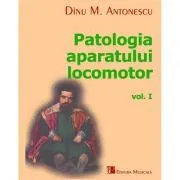 Patologia Aparatului Locomotor Volumul 1 de Dinu M. Antonescu