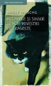 Pot merge si singur si alte povestiri de dragoste de Adolf Muschg