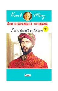 Prin deșert și harem. Sub stăpânirea otomană Vol.1 de Karl May