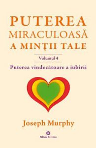 Puterea miraculoasa a mintii tale vol.4